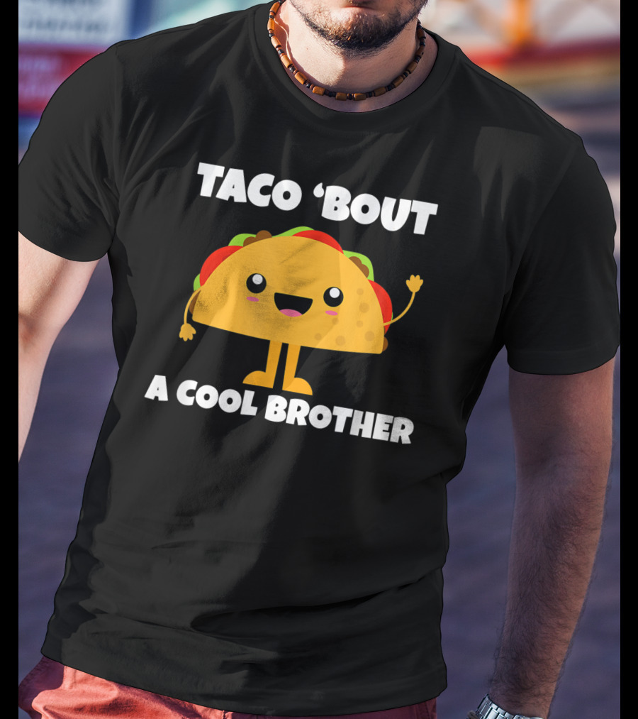 Taco 'Bout A Cool Brother Fun Taco T-Shirt