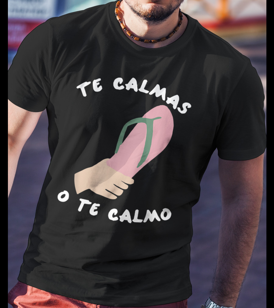 Te Calmas O Te Calmo Funny Spanish Sandal Joke T-Shirt