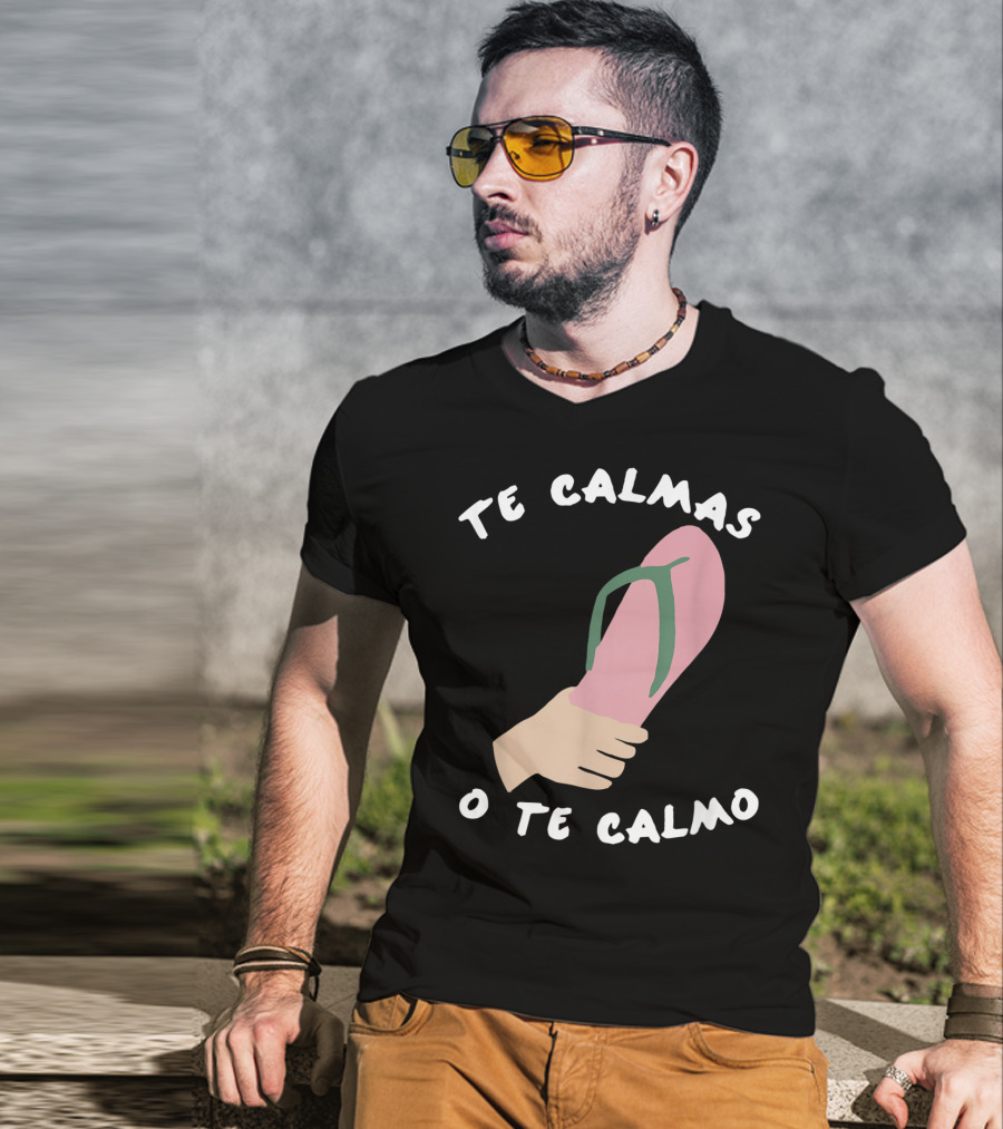 Te Calmas O Te Calmo Funny Spanish Sandal Joke T-Shirt