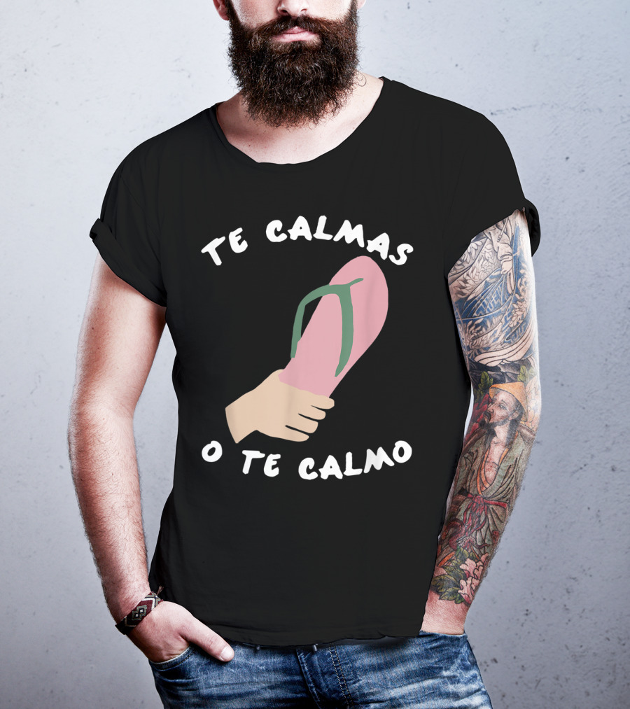 Te Calmas O Te Calmo Funny Spanish Sandal Joke T-Shirt