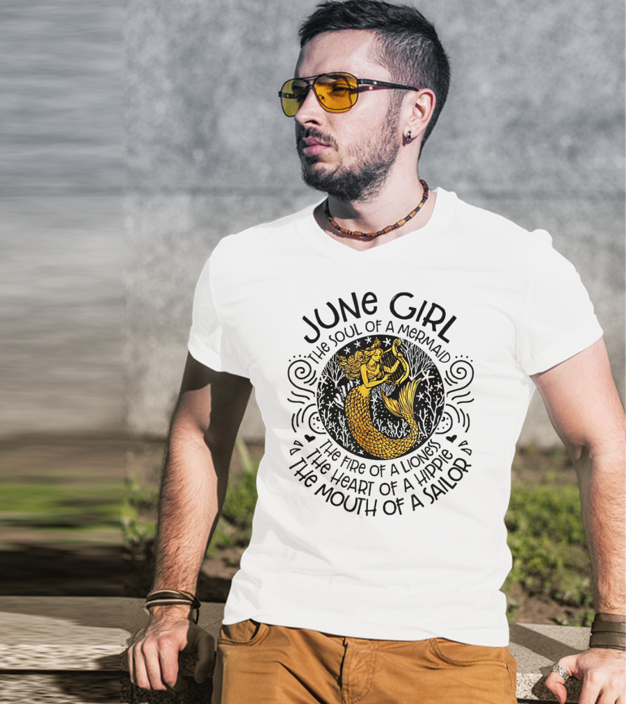 June Girl Soul Of A Mermaid Fire Of A Lioness Heart Of A Hippie Mouth Of A Sailor T-Shirt