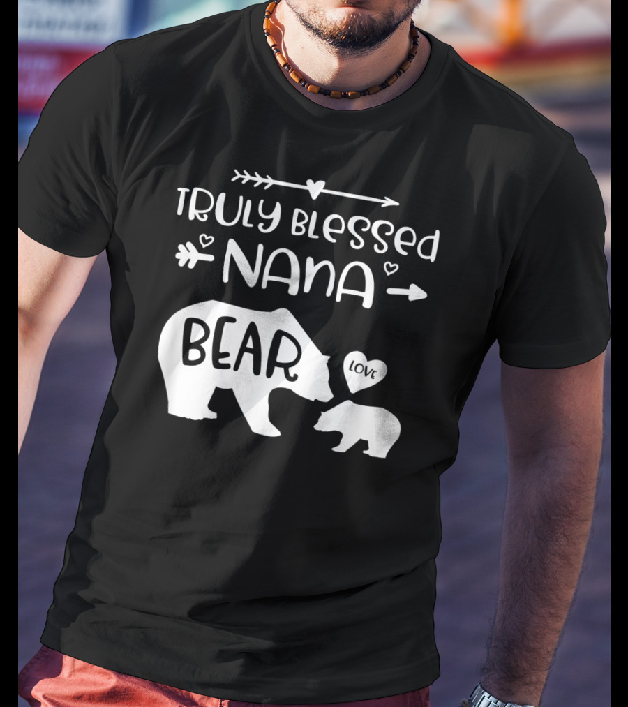 Truly Blessed Nana Bear Love With Baby Cub Bear T-Shirt