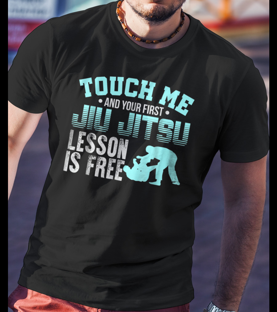 Touch Me And Your First Jiu Jitsu Lesson Is Free T-Shirt
