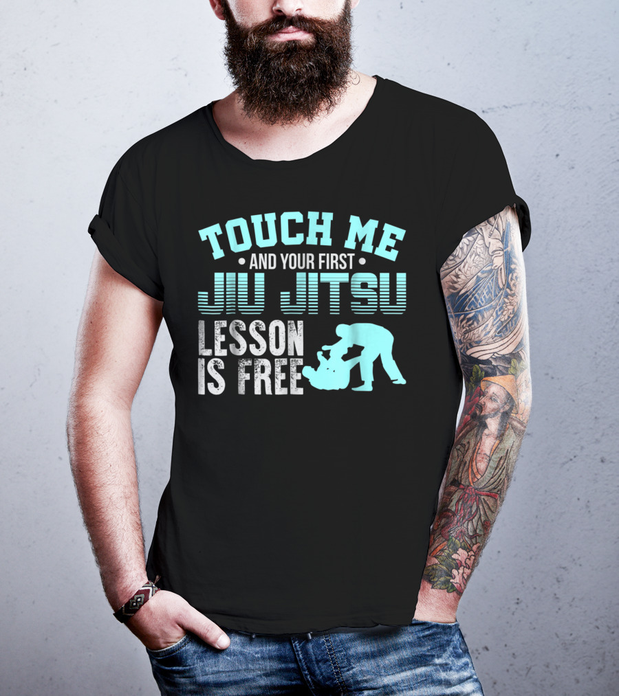 Touch Me And Your First Jiu Jitsu Lesson Is Free T-Shirt