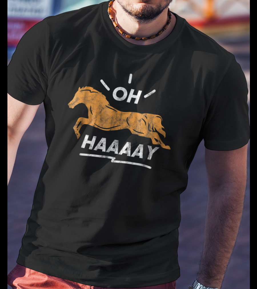 Funny Horse Oh Haaaay For Horseman Horsewoman T-Shirt