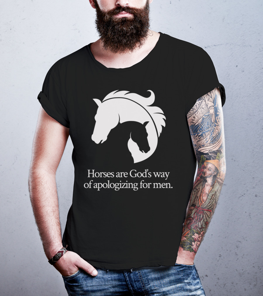 Horses Are God's Way Of Apologizing For Men Funny Horseback Riding T-Shirt