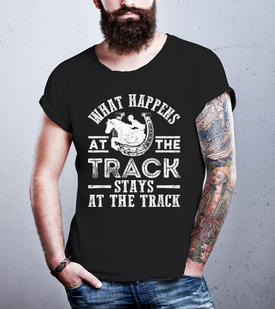 What Happens At The Track Stays At The Track Funny Horse Race T-Shirt