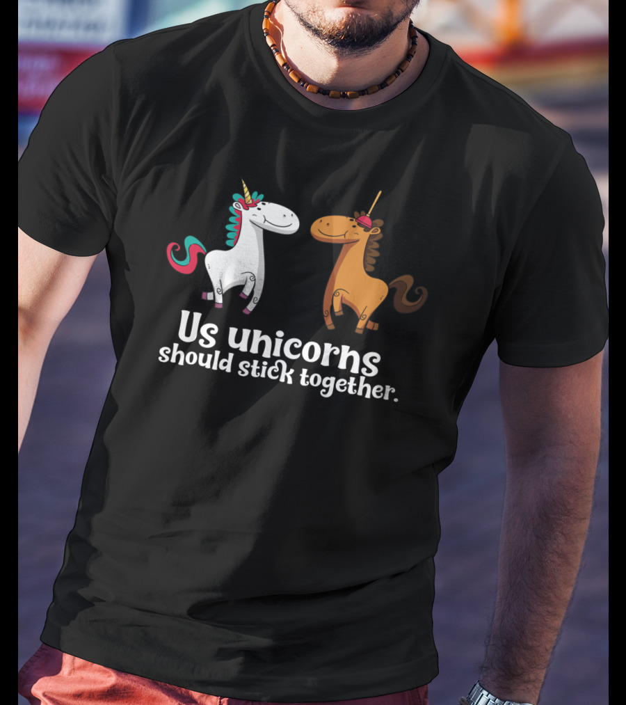 Us Unicorns Should Stick Together Funny Unicorn Horse T-Shirt