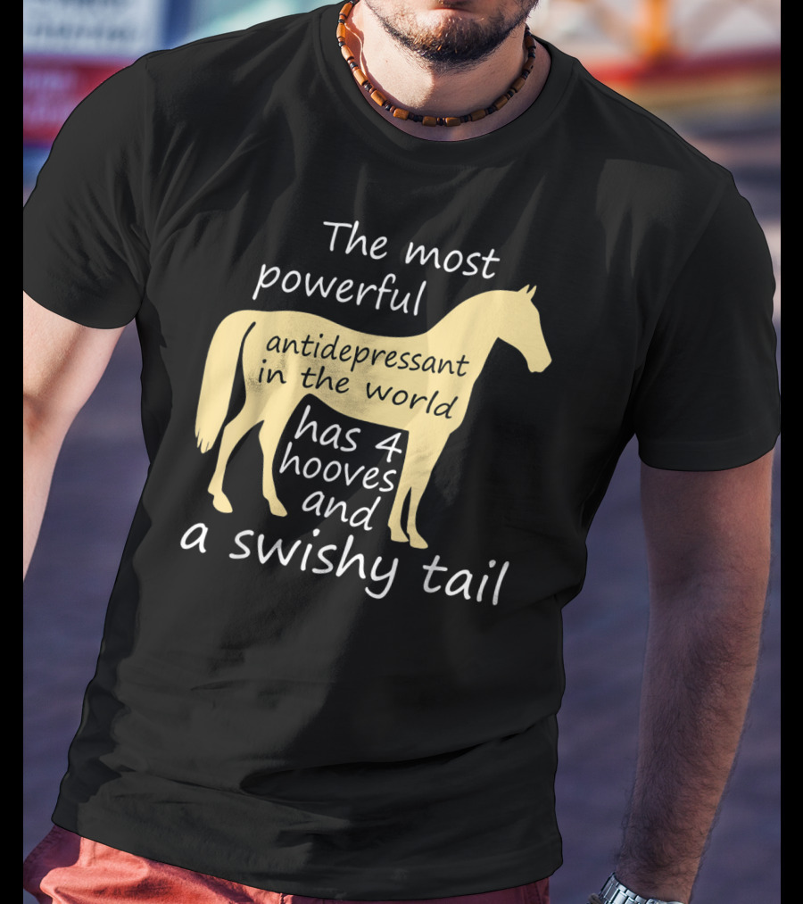 Funny Horse Lover Ladies Equestrian The Most Powerful Antidepressant Has Four Hooves And A Swishy Tail T-Shirt