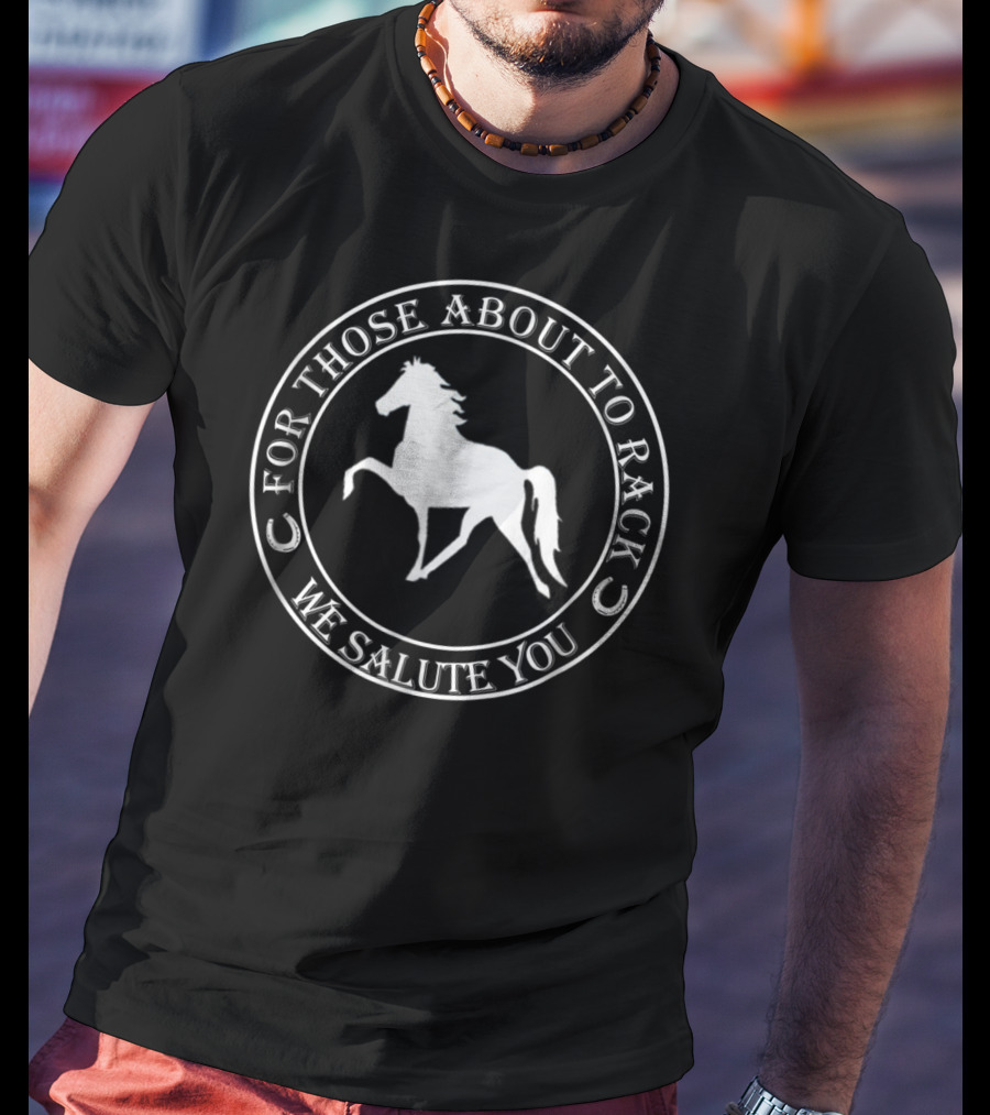For Those About To Rack We Salute You Funny Racking Horse Tennessee Walking Horse T-Shirt