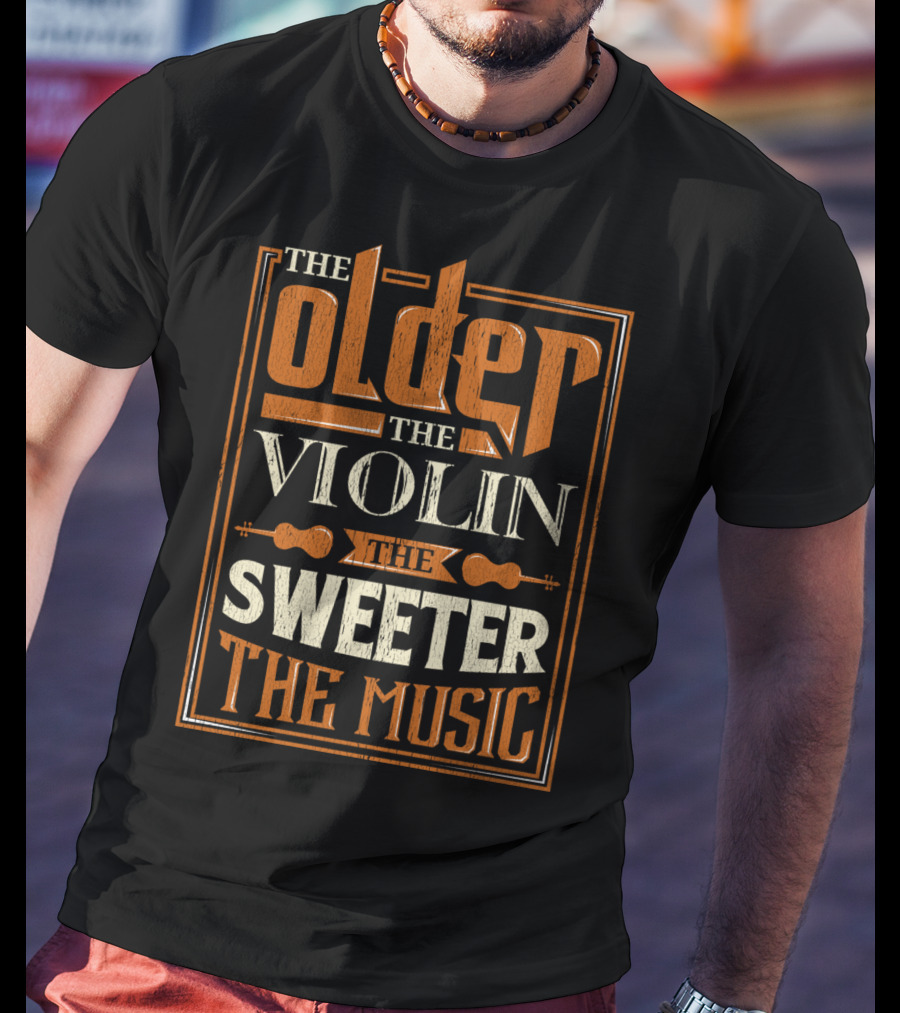 The Older The Violin The Sweeter The Music T-Shirt