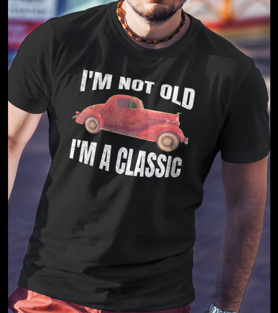I'm Not Old I'm A Classic T-Shirt