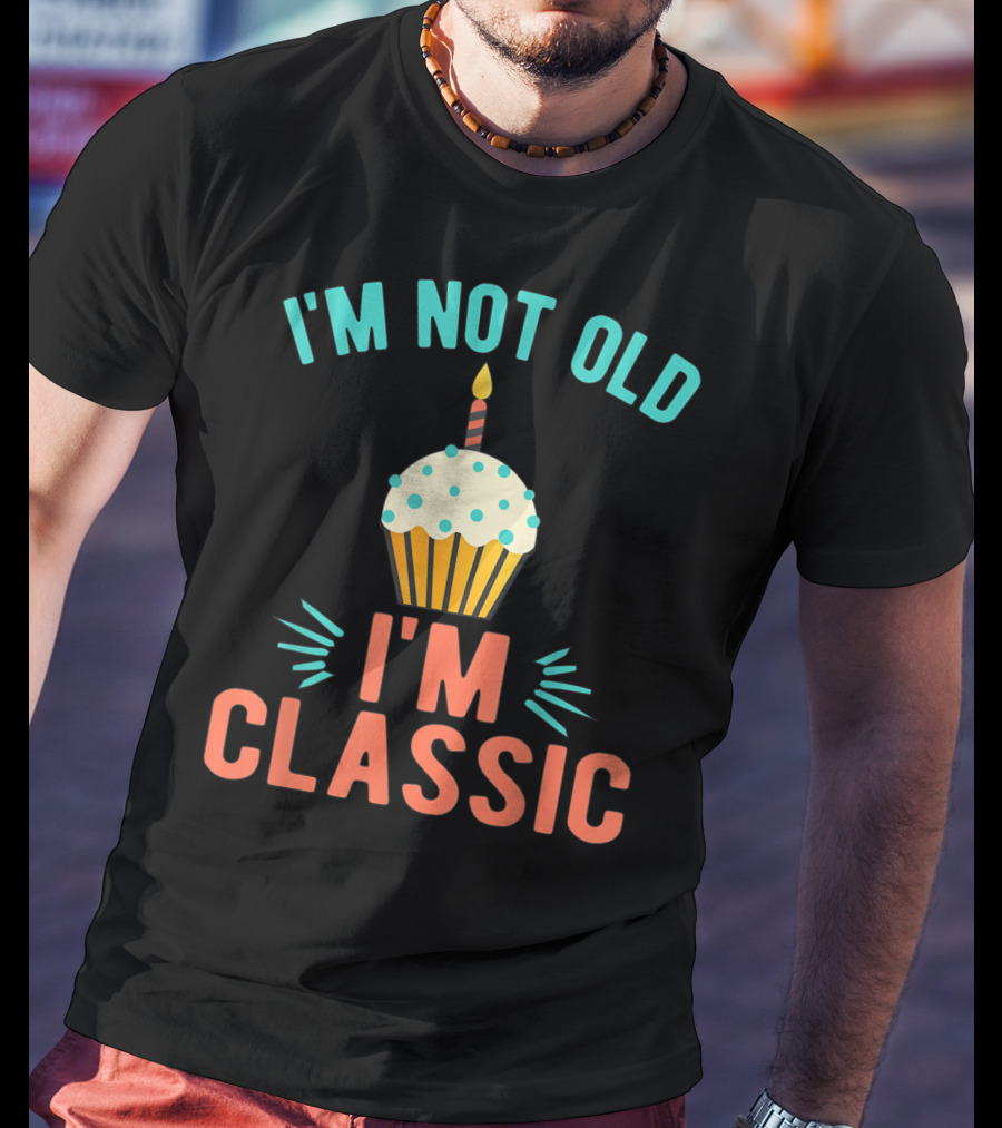 I'm Not Old I'm Classic Birthday Cupcake Candle T-Shirt