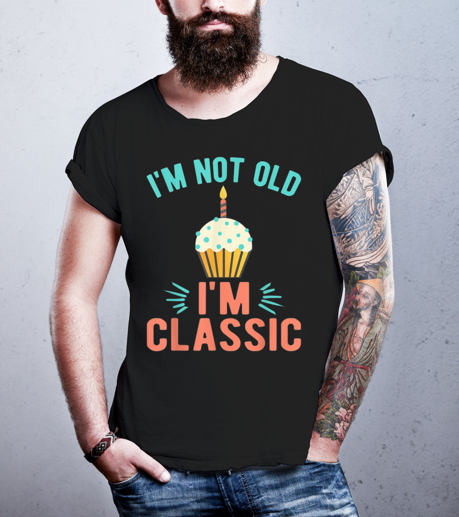 I'm Not Old I'm Classic Birthday Cupcake Candle T-Shirt