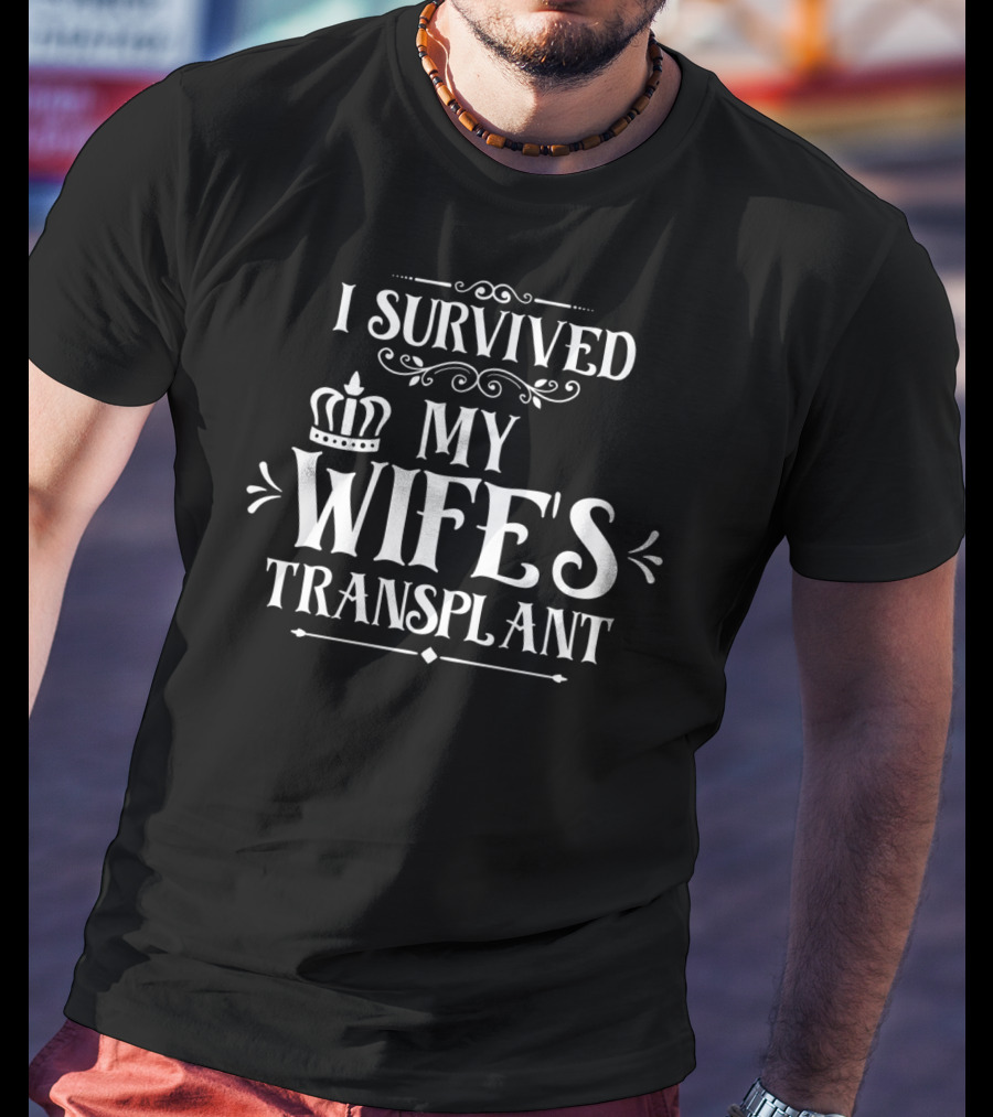 I Survived My Wife's Transplant Crown Motif T-Shirt
