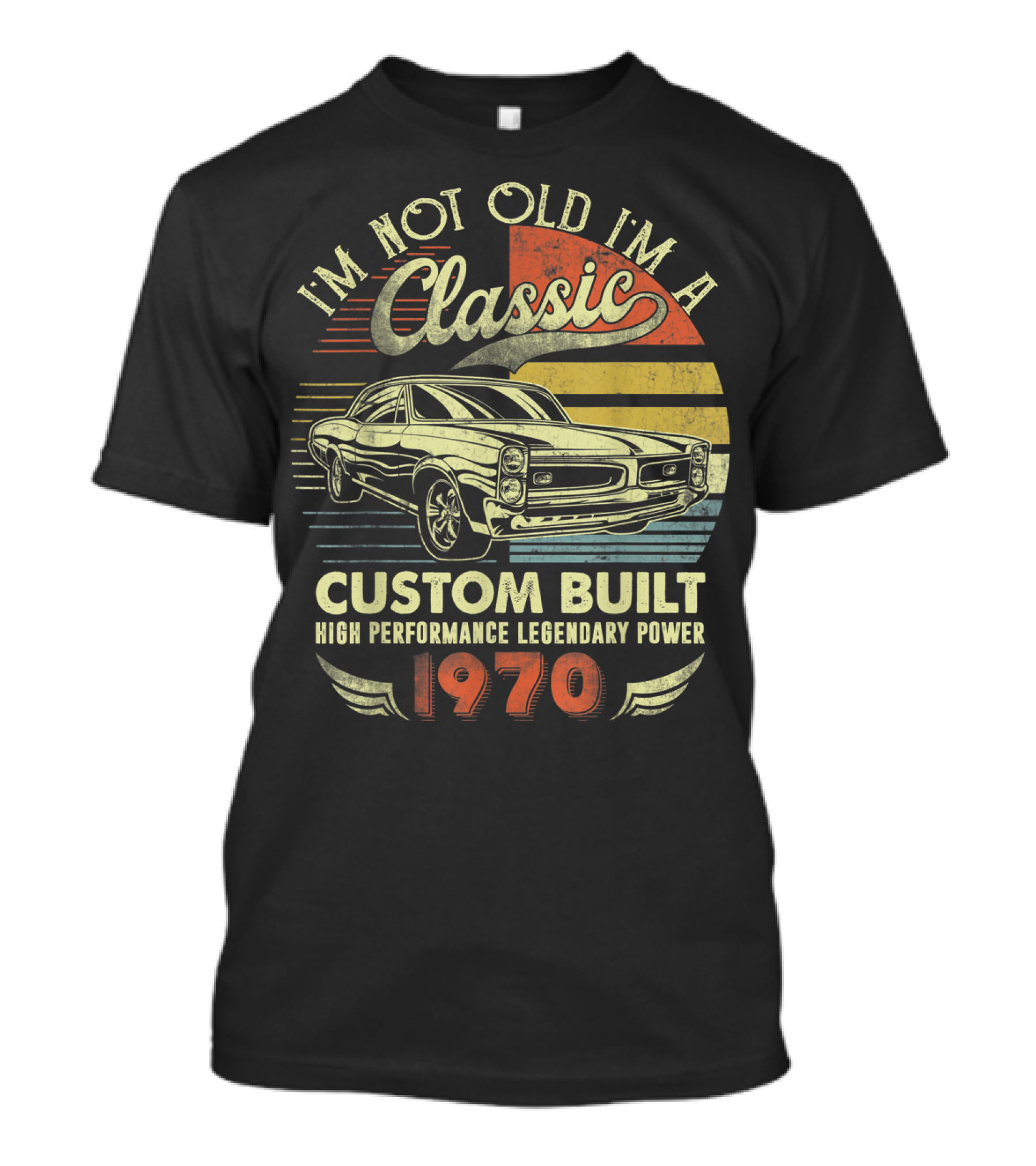 I'm Not Old I'm A Classic Custom Built High Performance Legendary Power 1970 T-Shirt