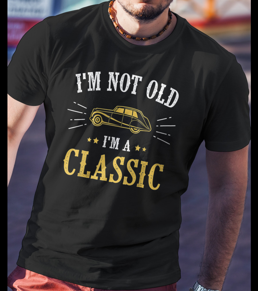 I'm Not Old I'm A Classic Vintage Car Birthday Classic Car Enthusiast T-Shirt
