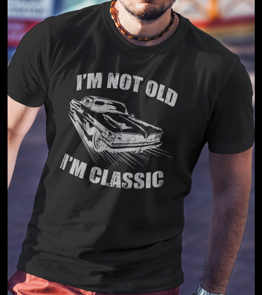 I'm Not Old I'm Classic Vintage Car Birthday T-Shirt