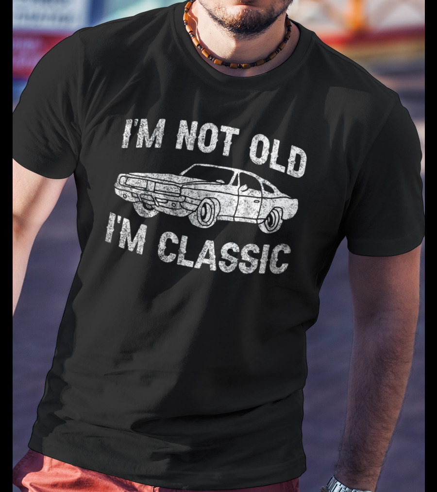 I'm Not Old I'm Classic Funny Classic Car T-Shirt