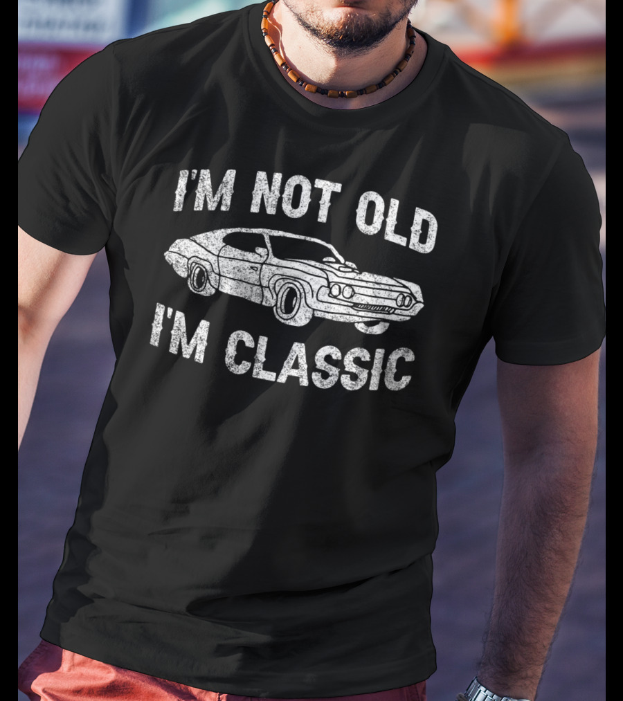 I'm Not Old I'm Classic Funny Vintage Car T-Shirt