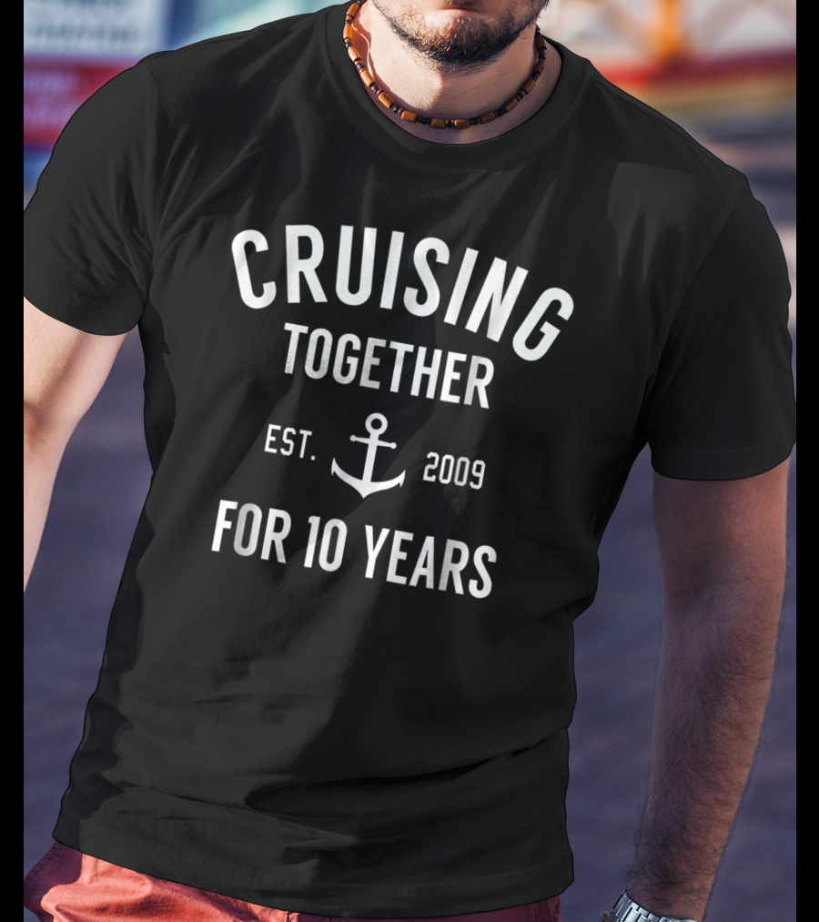 CRUISING TOGETHER EST. 2009 FOR 10 YEARS ANCHOR T-Shirt