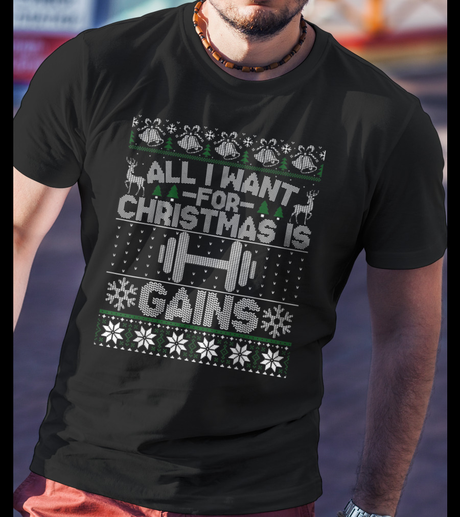 All I Want For Christmas Is Gains Fitness Weightlifting Barbell Holiday T-Shirt