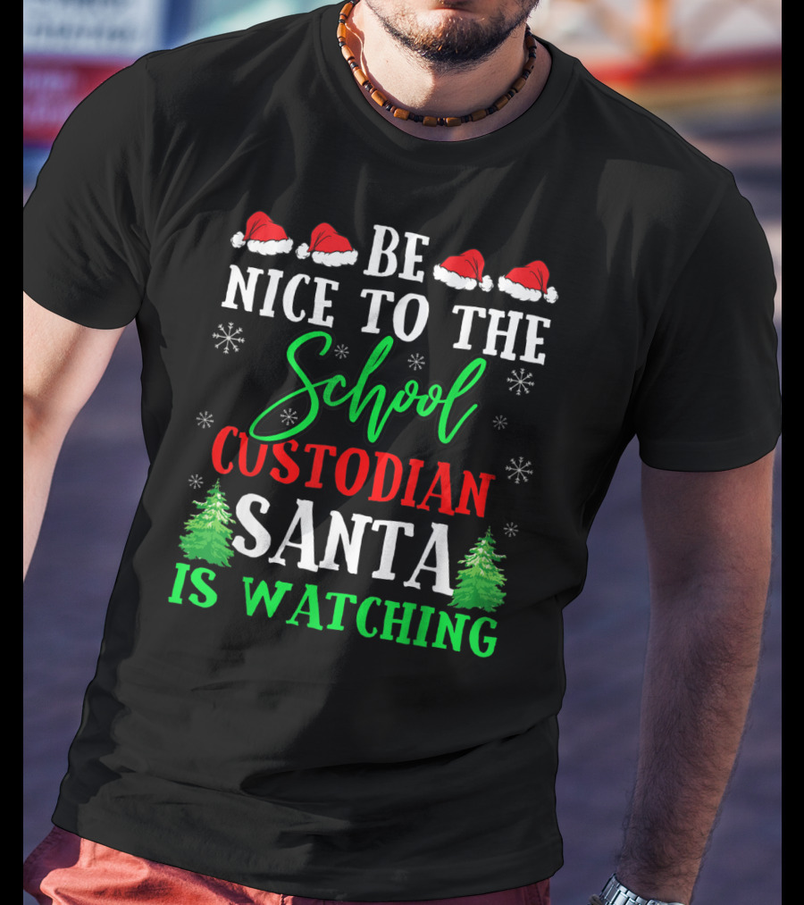 Be Nice To The School Custodian Santa Is Watching T-Shirt