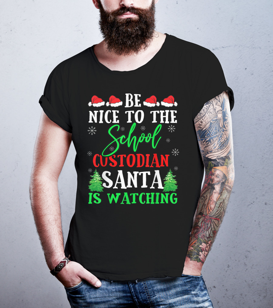 Be Nice To The School Custodian Santa Is Watching T-Shirt
