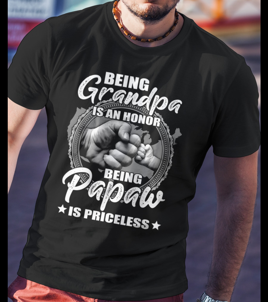 Being Grandpa Is An Honor Being Papaw Is Priceless T-Shirt