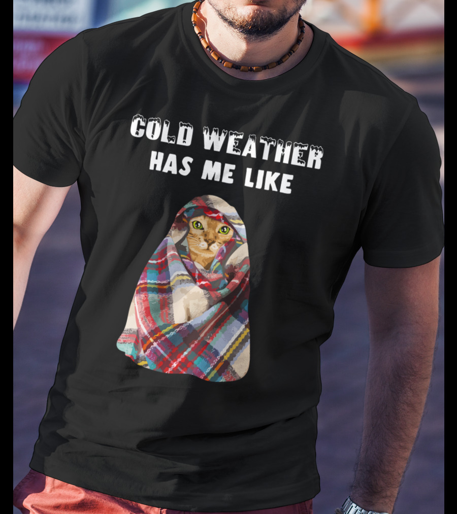 Cold Weather Has Me Like Bengal Cat Winter T-Shirt