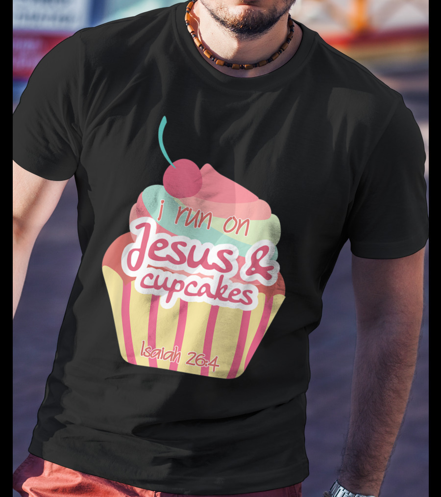 I Run On Jesus And Cupcakes Isaiah 26:4 Bible Verse Pun Christian T-Shirt