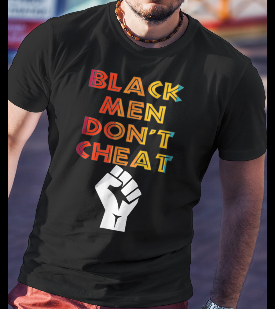 Black Fist Black Men Don't Cheat Empowerment Message T-Shirt
