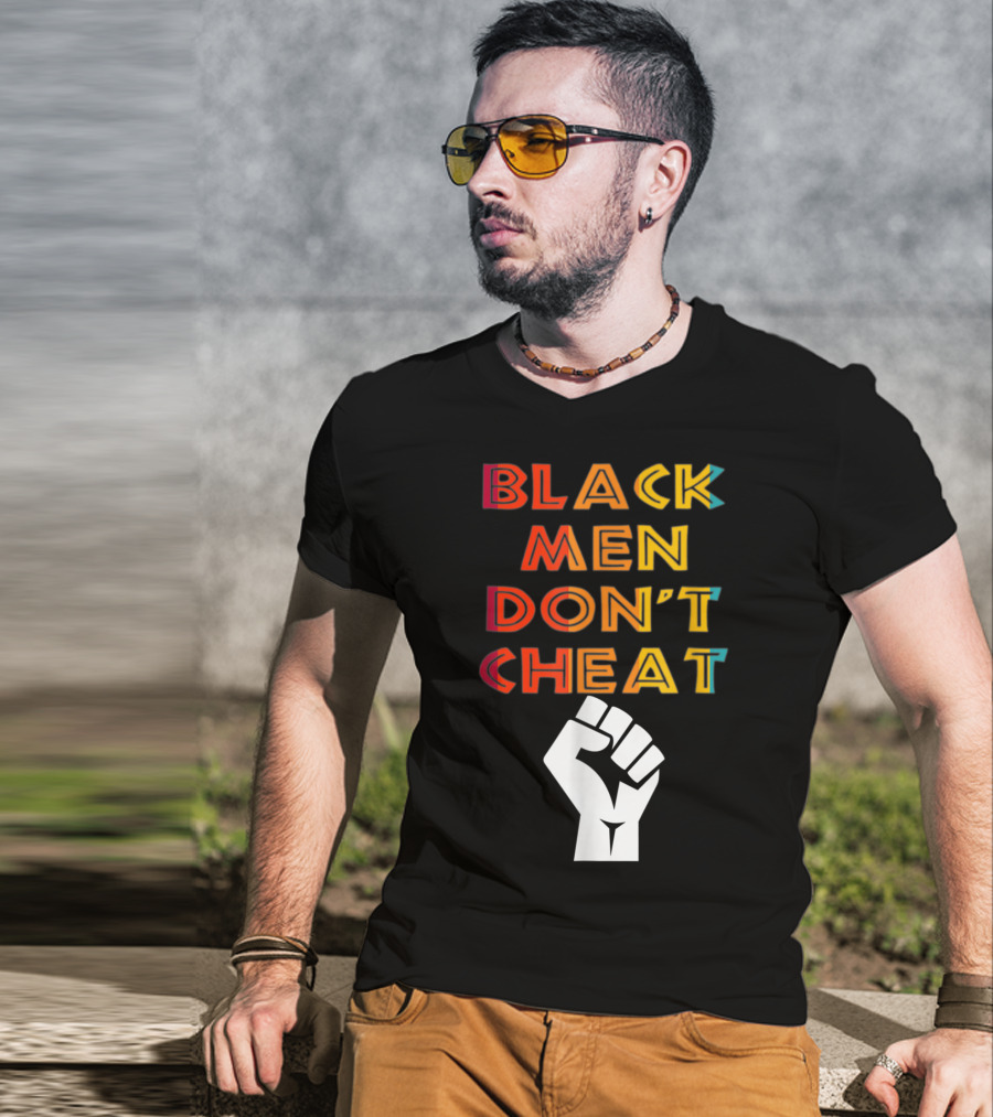 Black Fist Black Men Don't Cheat Empowerment Message T-Shirt