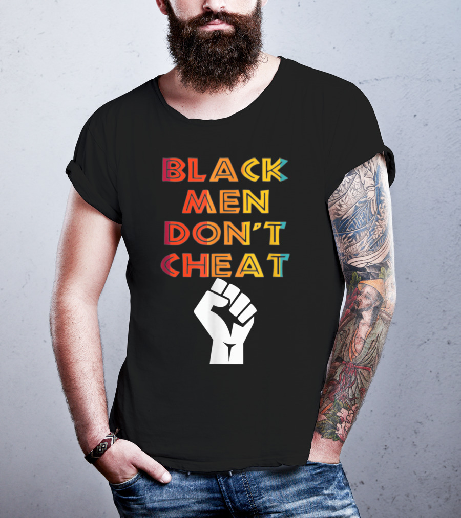 Black Fist Black Men Don't Cheat Empowerment Message T-Shirt