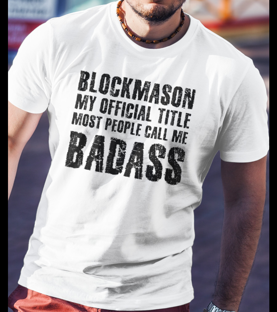 Blockmason My Official Title Most People Call Me Badass T-Shirt