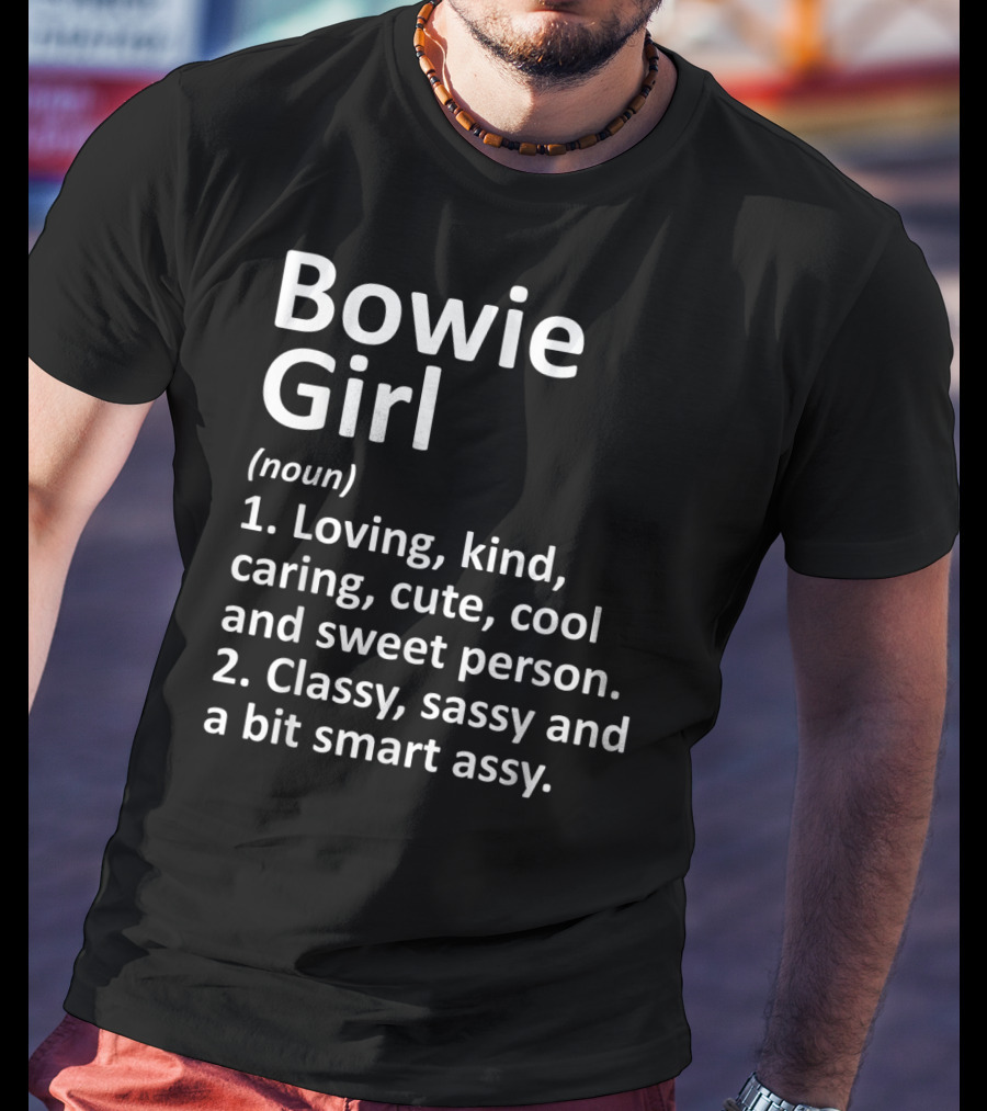 Bowie Girl Loving Kind Classy Sassy Maryland Funny City Home Roots T-Shirt