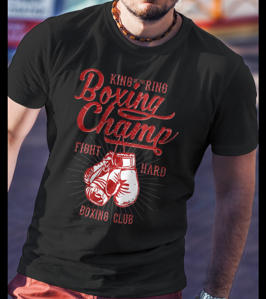 King Of The Ring Boxing Champ Fight Hard Boxing Club T-Shirt