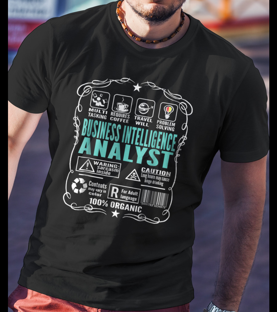 Business Intelligence Analyst Multitasking Requires Coffee Travel Problem Solving Warning Sarcasm Inside Caution Binge Drinking 100% Organic T-Shirt