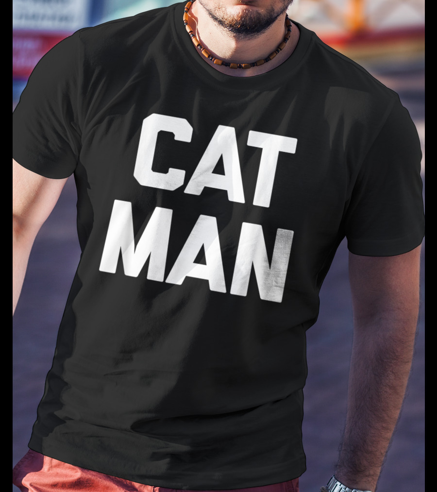 Cat Man Funny Sarcastic Cats Humor T-Shirt