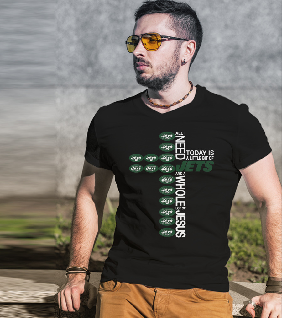 All I Need Today Is A Little Bit Of Jets And A Whole Lot Of Jesus New York Jets Football Cross T-Shirt