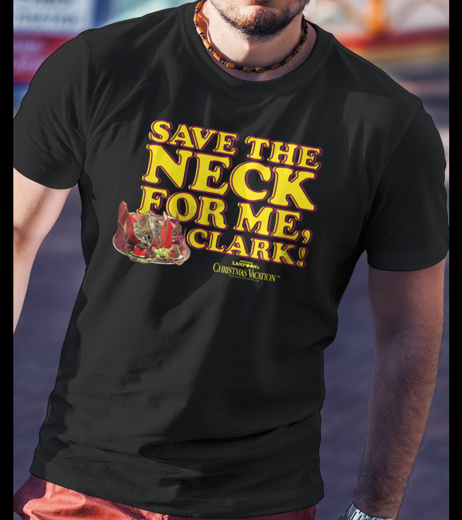 Save The Neck For Me Clark Christmas Vacation T-Shirt