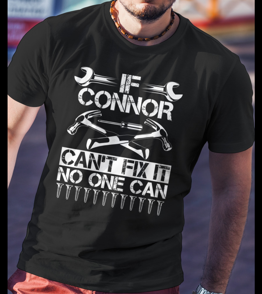 If Connor Can't Fix It No One Can T-Shirt