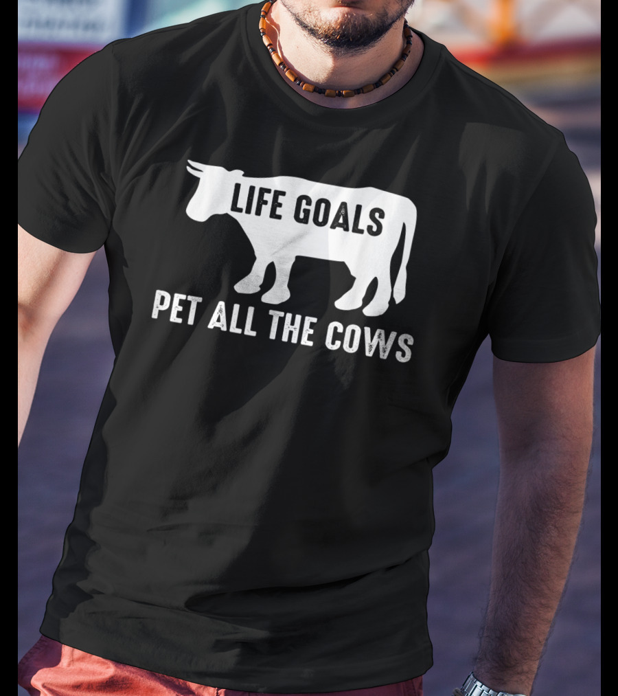 Life Goals Pet All The Cows Cow Lover Funny T-Shirt