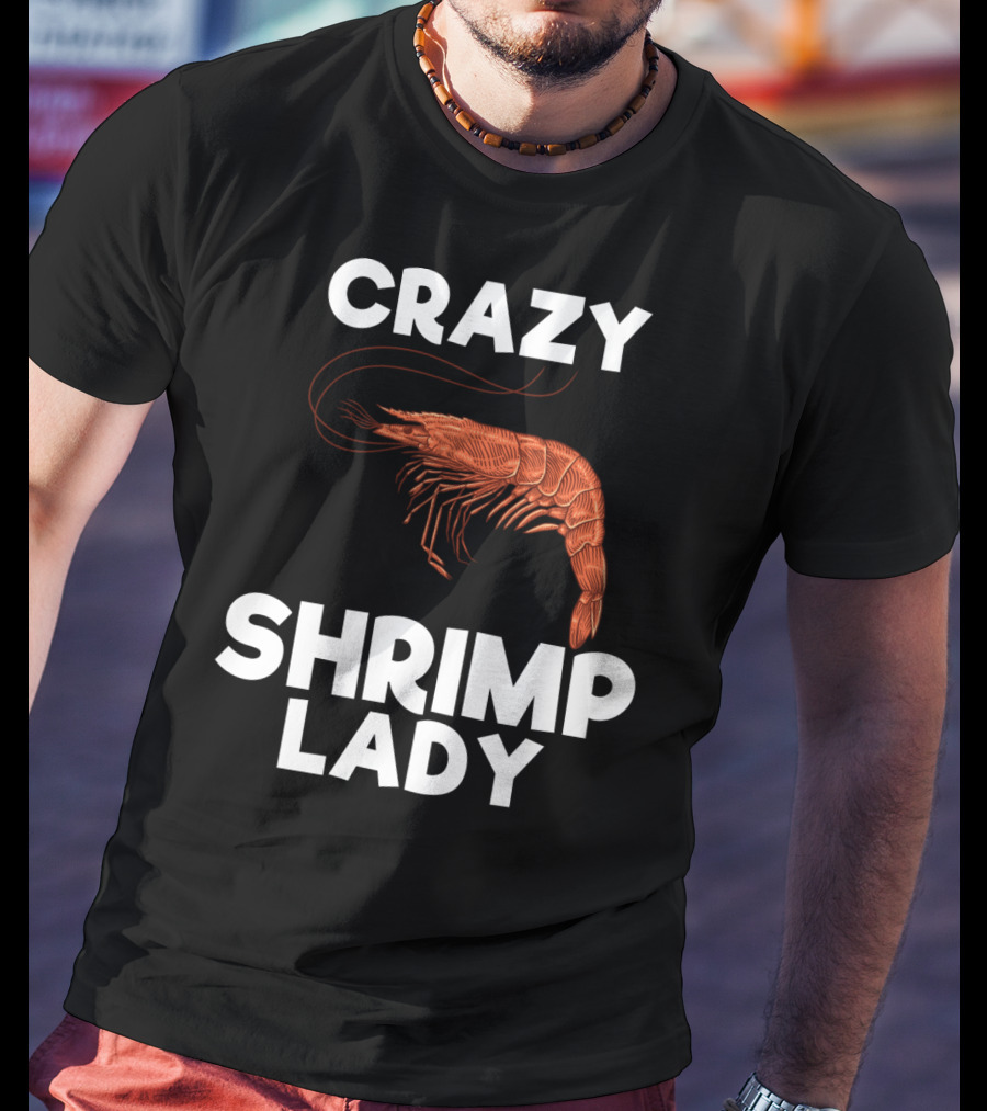 Crazy Shrimp Lady Funny Seafood Animal Lover T-Shirt