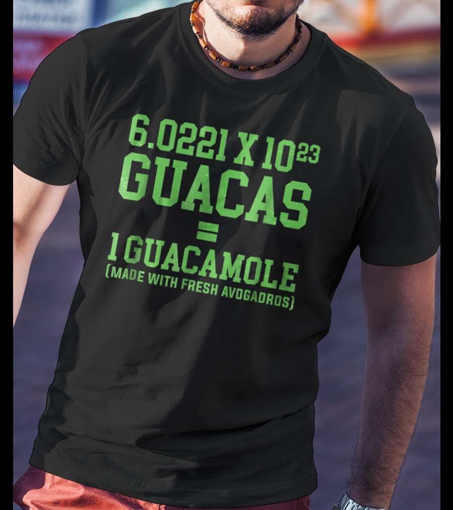 6.0221 X 10^23 Guacas Equals 1 Guacamole Made With Fresh Avogadros T-Shirt