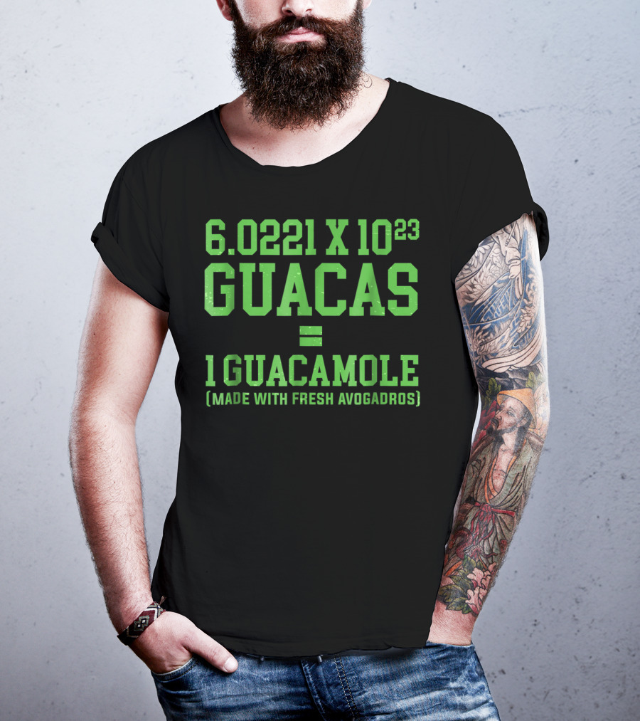 6.0221 X 10^23 Guacas Equals 1 Guacamole Made With Fresh Avogadros T-Shirt