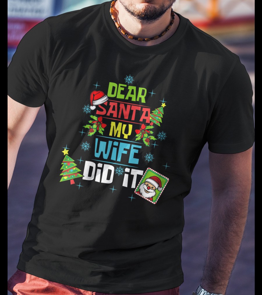 Dear Santa My Wife Did It Xmas Husband Family Santa Hat Christmas Trees Snowflakes T-Shirt