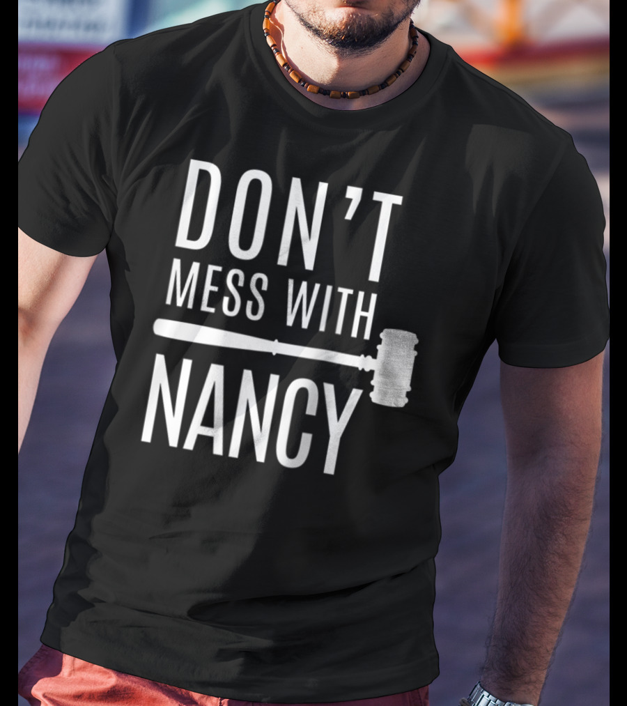 Don't Mess With Nancy Gavel T-Shirt