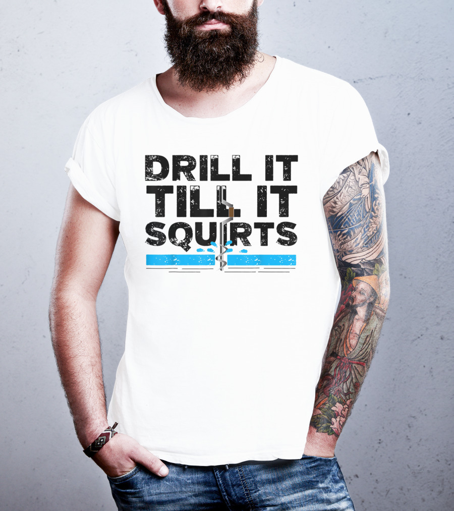 Drill It Till It Squirts Ice Fishing Auger T-Shirt