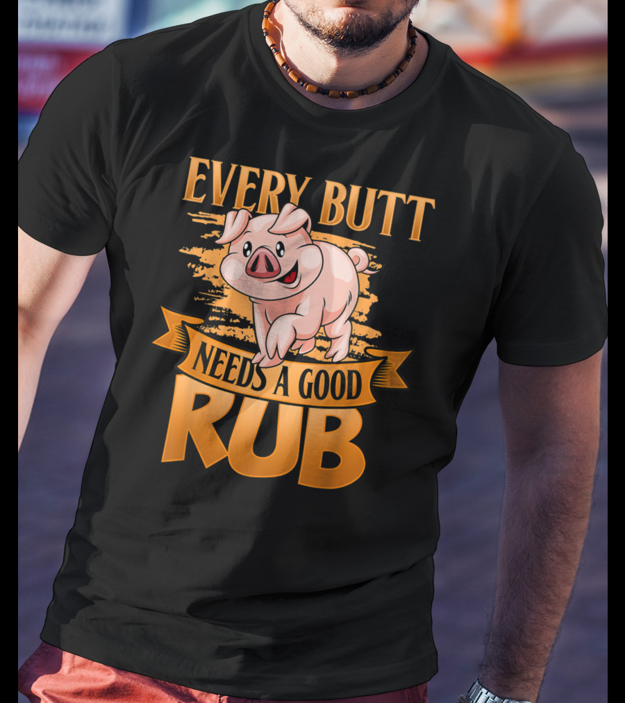 Every Butt Needs A Good Rub Funny BBQ Pig T-Shirt